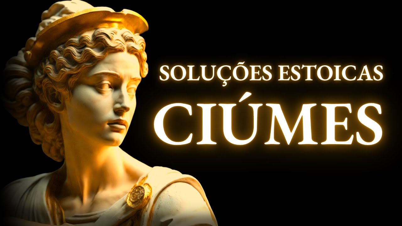 Enfrentando o Ciúme com a Sabedoria Estoica - Como Acabar com o Ciúme e a Insegurança