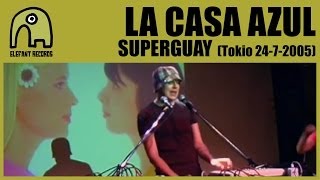 LA CASA AZUL - Superguay [Tokyo, Japan - Live Club Cay - 24-07-2005] 1/10