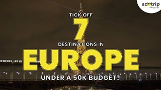 Plan Europe Trip | Destinations in Europe Under a 50K Budget | A 7-Day Europe Itinerary