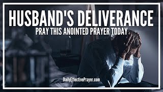 Prayer For Husbands Deliverance - Spiritual Deliverance Prayers Husband