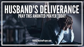 Prayer For Husbands Deliverance - Spiritual Deliverance Prayers Husband
