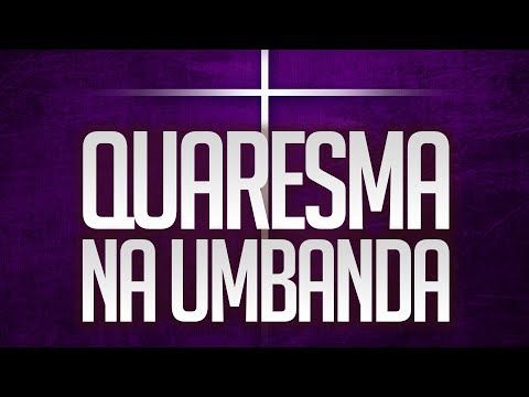 Umbanda Eu Sinto | Quaresma na Umbanda