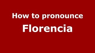 How to pronounce Florencia