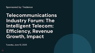 Telecommunications Industry Forum: The Intelligent Telecom: Efficiency, Revenue Growth, Impact | Sponsored by: Tredence