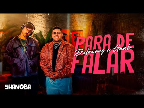 Para de falar - Delacruz e Gaab (LETRA) | Shanoba
