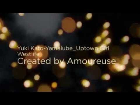 Yuki Kato-Yamalube_Uptown Girl by Westlife 30 Detik_Created by Amoureuse