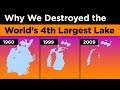 Why We Destroyed the World's 4th Largest Lake