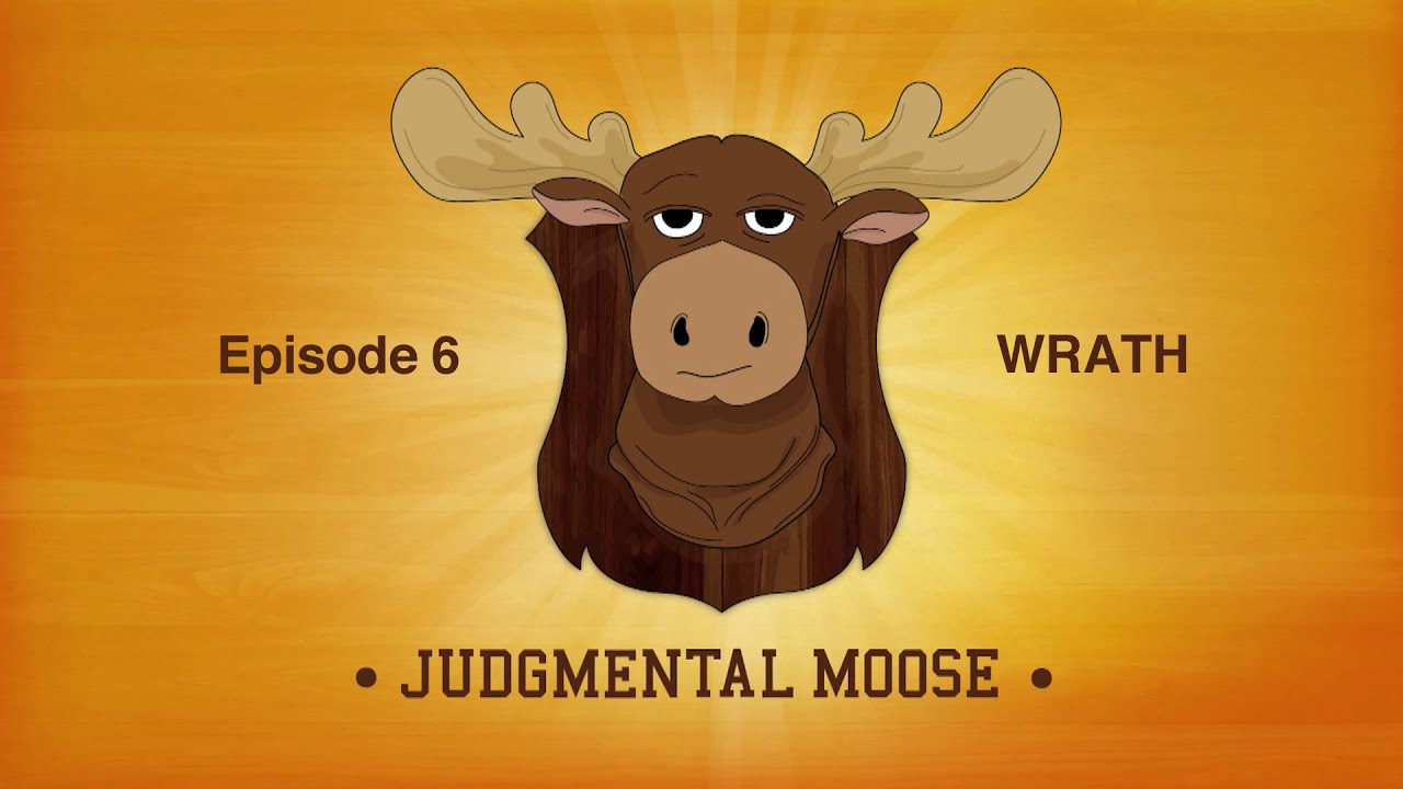 Judgmental Moose - Episode 6: WRATH