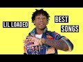 BEST LIL LOADED SONGS