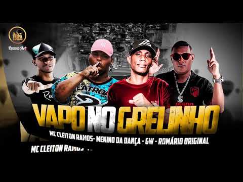 MENINO DA DANÇA , MC CLEITON RAMOS , ROMÁRIO ORIGINAL E MC GW  - VAPO NO GRELINHO