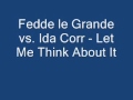 Fedde le Grande vs Ida Corr Let Me Think About It ...