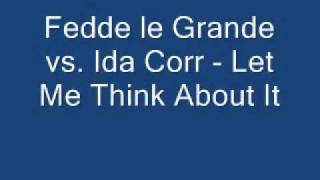 Fedde le Grande vs  Ida Corr   Let Me Think About It 