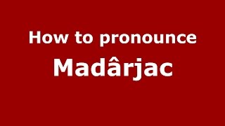 How to pronounce Măd&acirc;rjac