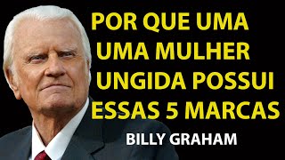 AS 5 MARCAS QUE SÓ AS MULHERES ESCOLHIDAS POR DEUS POSSUEM! | Sermão Billy Graham