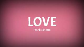 Frank Sinatra - LOVE (Lyrics)