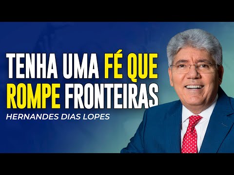 Hernandes Dias Lopes | COMO DESENVOLVER UMA FÉ INABALÁVEL