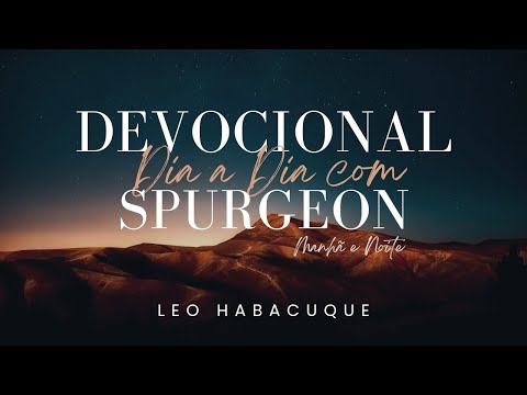 MANHÃ DE 27 DE MAIO | DIA A DIA COM SPURGEON | DEVOCIONAL | @leohabacuque