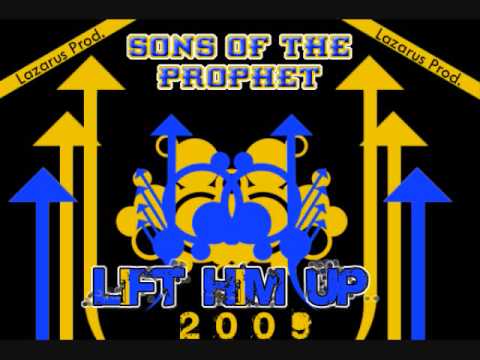 Sons Of the Prophet - Lift Him Up