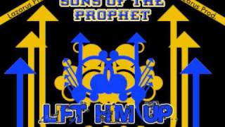 Sons Of the Prophet - Lift Him Up