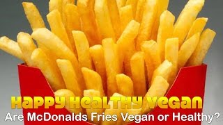 Are McDonalds Fries Vegan (or Remotely Healthy)?