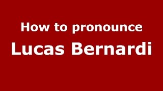How to pronounce Lucas Bernardi