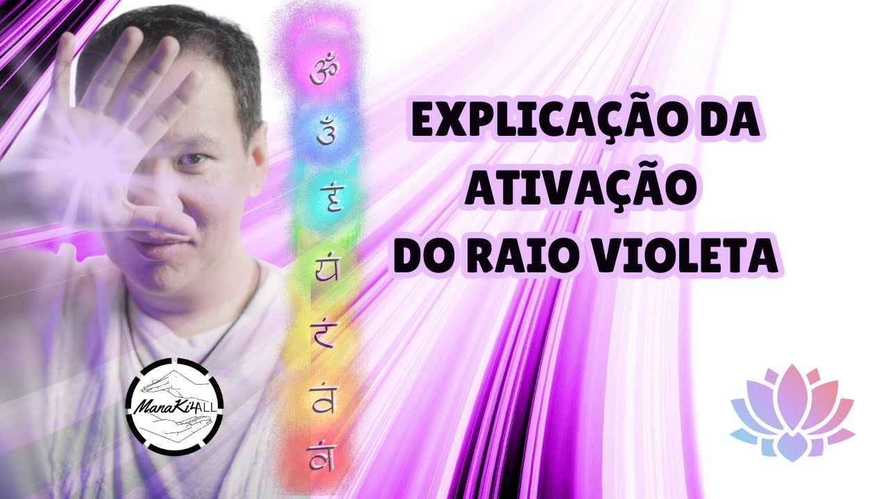 EXPLICAÇÃO DA ATIVAÇÃO DO RAIO VIOLETA NA TÉCNICA MANAKI