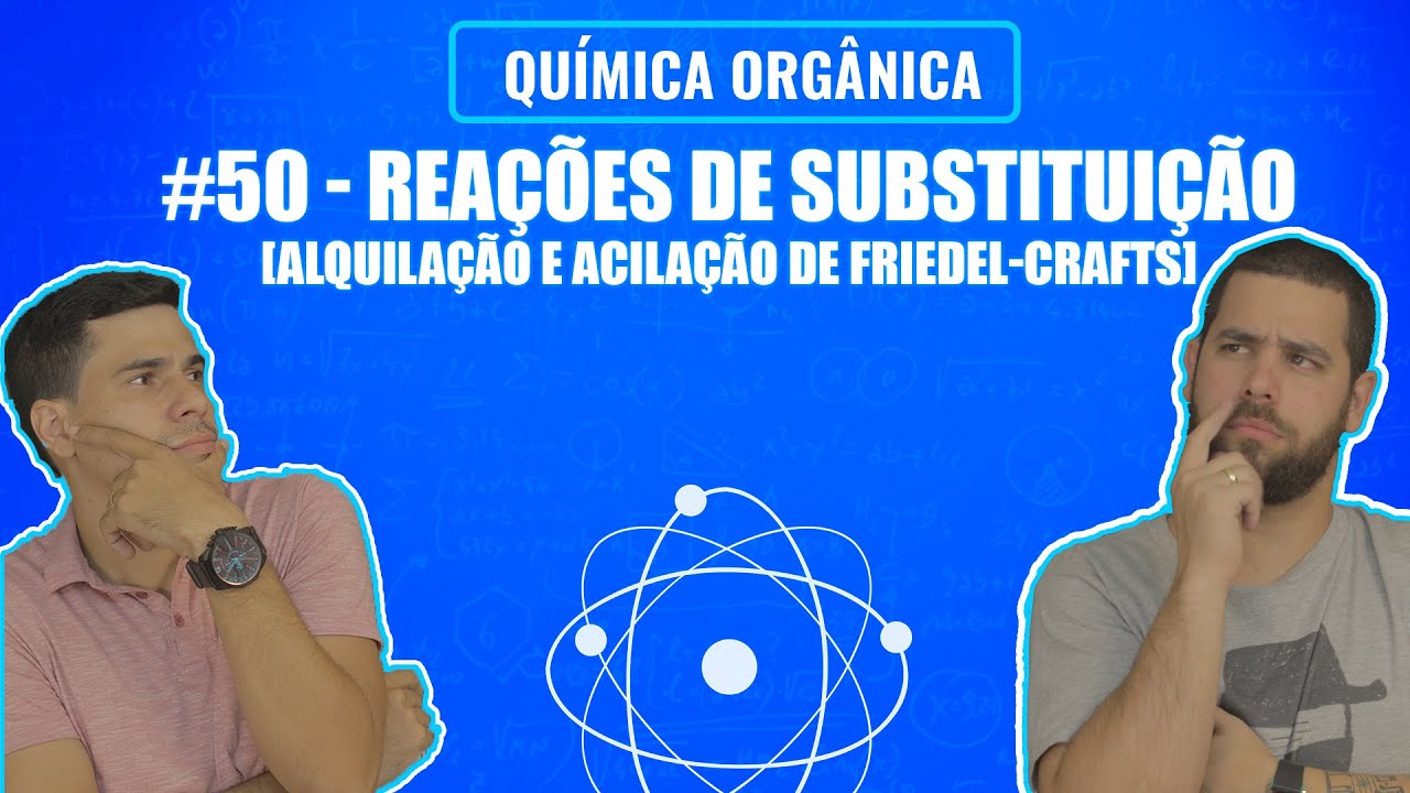 Química Simples #50 - Reações de Substituição [Alquilação e Acilação de Friedel-Crafts]