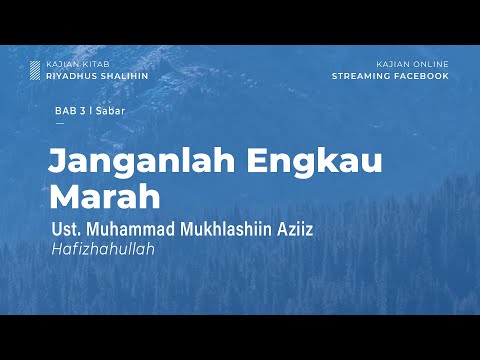 Janganlah Engkau Marah - Bab 3 Sabar - Ust. Mukhlashiin Aziiz