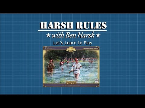 Harsh Rules  - Let's Learn How To Play: 1812 The Invasion of Canada