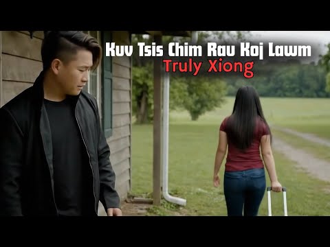 Kuv Tsis Chim Rau Koj Lawm - Truly Xiong [ Official MV 2025 ]