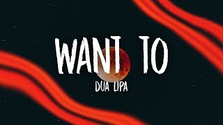 Dua Lipa - Want To (Lyrics)