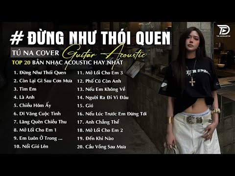 Đừng Như Thói Quen, Mây, Tìm Em | Những Bản Acoustic Nhẹ Nhàng Thư Giãn - Tú Na Cover