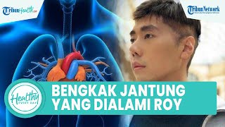 Roy Kiyoshi Diagnosa Alami Pembengkak Jantung, Kenali Gejala hingga Cara Mencegahnya