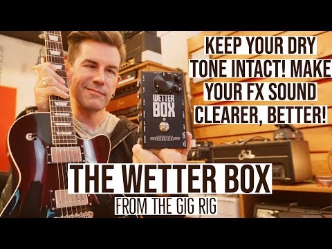 CLEARER FX and YOUR CORE TONE STAYS INTACT! THE WETTER BOX