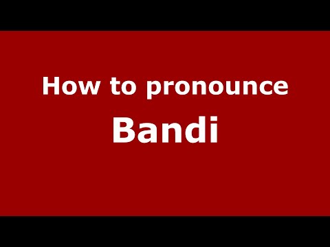 How to pronounce Bandi
