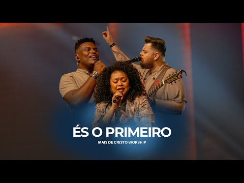 És o Primeiro - Mais de Cristo Worship - Jack Harakawa, Hed Alexandre, Marlon Ferreira [Clipe]