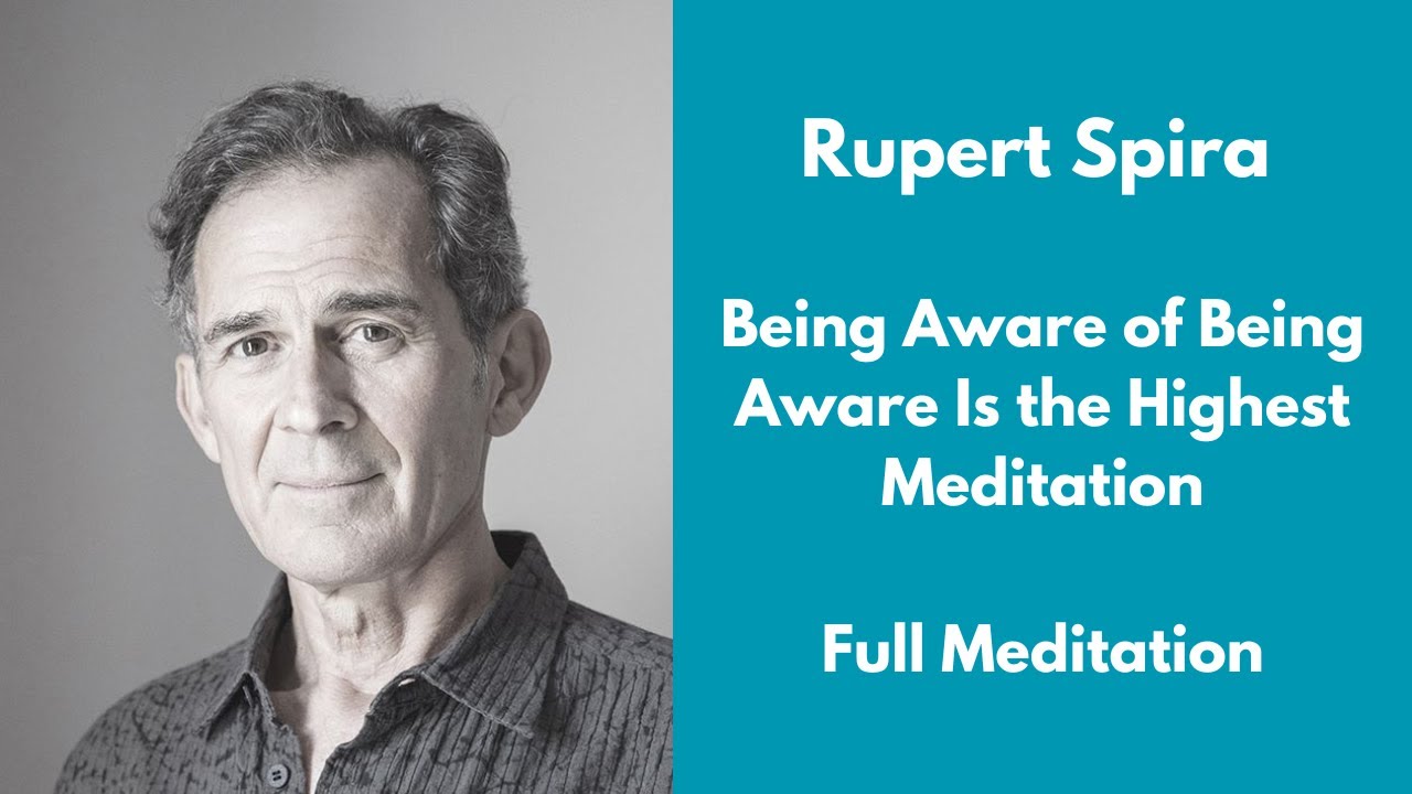 Rupert Spira Meditation - Being Aware of Being Aware Is the Highest Meditation