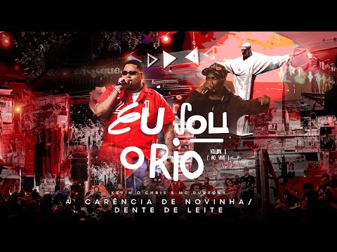 Kevin o Chris, Mc Durrony - Carência de Novinha / Dente de Leite (Eu Sou o Rio - Ao Vivo)