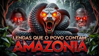 LENDAS QUE POVO CONTAM AMAZONIA - LENDAS DE TERROR