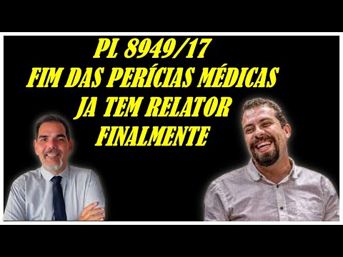 PL8949/17 -  FIM DAS PERÍCIAS MÉDICAS, JA TEM RELATOR, FINALMENTE!