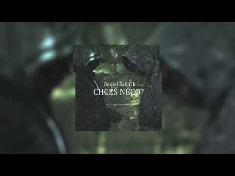 Daniel Šafařík -Chceš něco