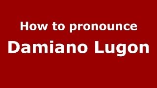 How to pronounce Damiano Lugon
