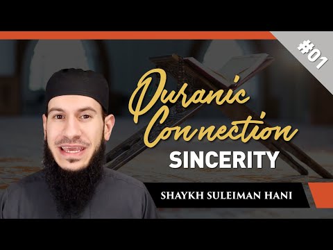 #01 Sincerity | Quranic Connection | Shaykh Suleiman Hani