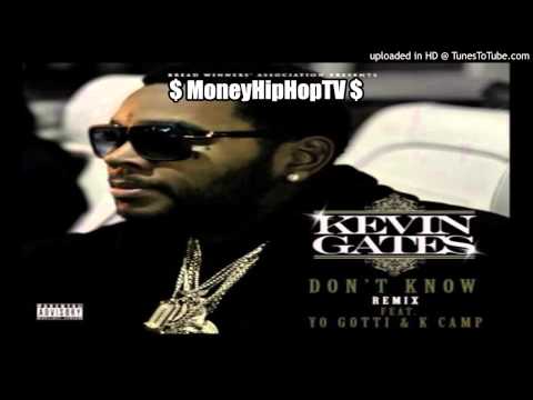 Kevin Gates - Don't Know (REMIX) ft. Yo Gotti & K Camp.