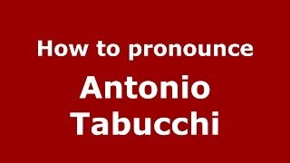 How to pronounce Antonio Tabucchi