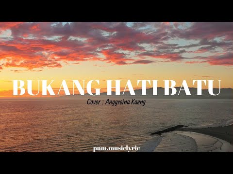 Bukang Hati Batu (Tarada Mampo) Lirik + Cover