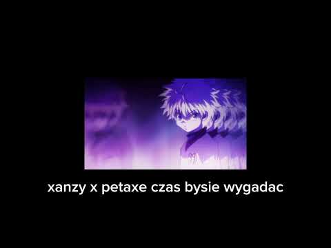 xanzy x petaxe czas bysie wygadac