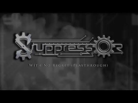 Suppressor - With No Regret (Playthrough)
