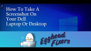 How To Take A Screenshot On Your Dell Laptop Or Desktop