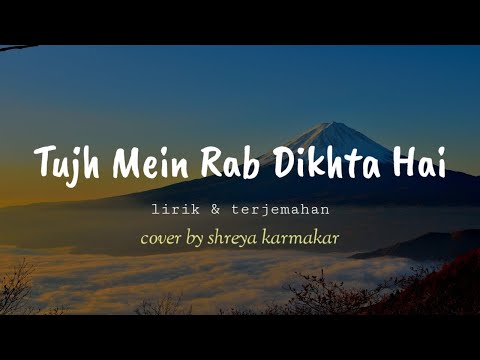 Tujh Mein Rab Dikhta Hai || famale version || ( lirik& terjemahan)  cover by Shreya Karmakar